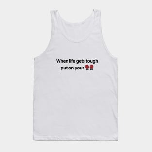 When life gets tough put on your boxing gloves Tank Top
